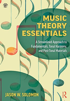 Music Theory Essentials: A Streamlined Approach To Fundamentals, Tonal Harmony, And Post-Tonal Materials - 9781138052536