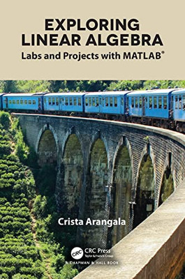Exploring Linear Algebra: Labs And Projects With Matlab® (Textbooks In Mathematics) - 9781138063495