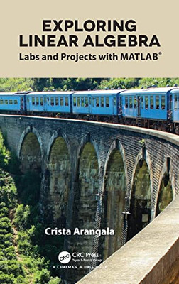 Exploring Linear Algebra: Labs And Projects With Matlab® (Textbooks In Mathematics) - 9781138063518