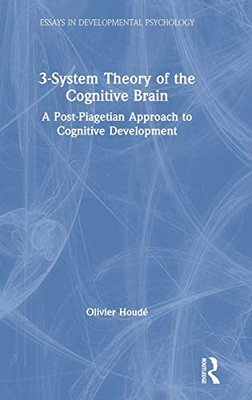 3-System Theory Of The Cognitive Brain: A Post-Piagetian Approach To Cognitive Development (Essays In Developmental Psychology) - 9781138069695