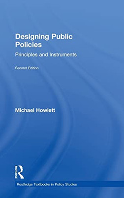 Designing Public Policies: Principles And Instruments (Routledge Textbooks In Policy Studies) - 9781138293632
