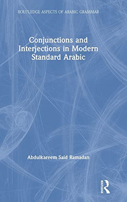 Conjunctions And Interjections In Modern Standard Arabic (Routledge Aspects Of Arabic Grammar) - 9781138296039