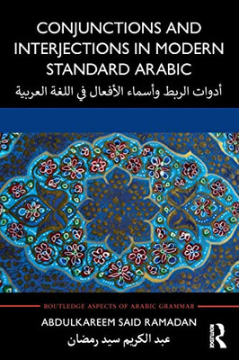 Conjunctions And Interjections In Modern Standard Arabic (Routledge Aspects Of Arabic Grammar) - 9781138296046