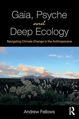 Gaia, Psyche And Deep Ecology: Navigating Climate Change In The Anthropocene - 9781138300507