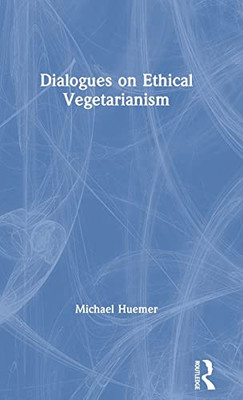 Dialogues On Ethical Vegetarianism (Philosophical Dialogues On Contemporary Problems) - 9781138328280