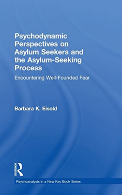 Psychodynamic Perspectives On Asylum Seekers And The Asylum-Seeking Process: Encountering Well-Founded Fear (Psychoanalysis In A New Key Book Series) - 9781138354418