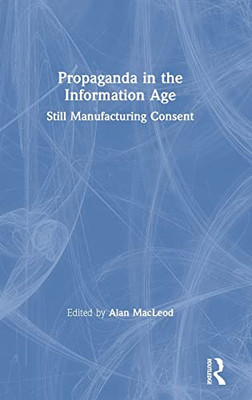 Propaganda In The Information Age: Still Manufacturing Consent - 9781138366398