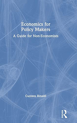 Economics For Policy Makers: A Guide For Non-Economists - 9781138388802