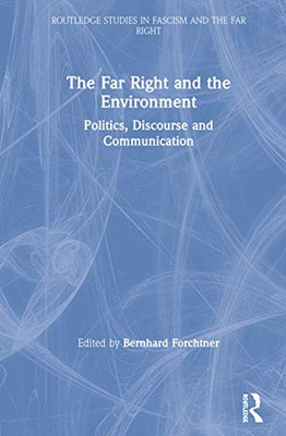 The Far Right And The Environment: Politics, Discourse And Communication (Routledge Studies In Fascism And The Far Right) - 9781138477865