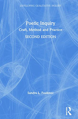 Poetic Inquiry: Craft, Method And Practice (Developing Qualitative Inquiry) - 9781138486942