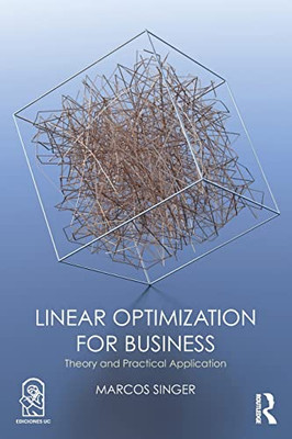 Linear Optimization For Business: Theory And Practical Application - 9781138491755