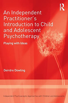 An Independent Practitioner'S Introduction To Child And Adolescent Psychotherapy: Playing With Ideas (Independent Psychoanalytic Approaches With Children And Adolescents) - 9781138506275