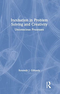 Incubation In Problem Solving And Creativity: Unconscious Processes - 9781138551510