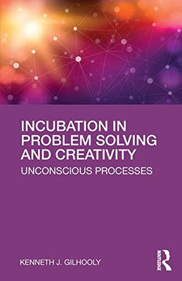 Incubation In Problem Solving And Creativity: Unconscious Processes - 9781138551534