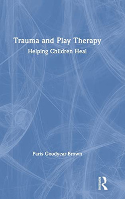 Trauma And Play Therapy: Helping Children Heal - 9781138559936