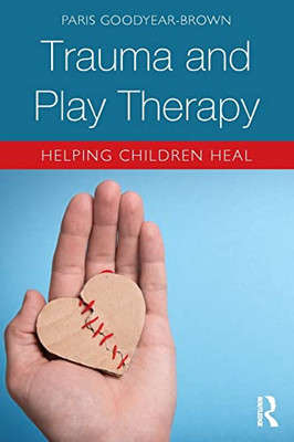 Trauma And Play Therapy: Helping Children Heal - 9781138559943