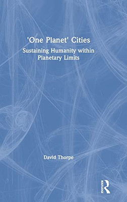 'One Planet' Cities: Sustaining Humanity Within Planetary Limits - 9781138615090