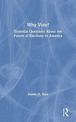 Why Vote?: Essential Questions About The Future Of Elections In America - 9781138617896