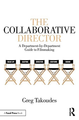 The Collaborative Director: A Department-By-Department Guide To Filmmaking - 9781138618053