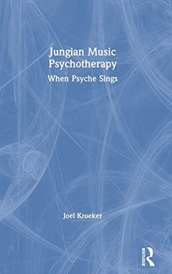 Jungian Music Psychotherapy: When Psyche Sings - 9781138625648