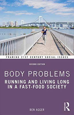 Body Problems: Running And Living Long In A Fast-Food Society (Framing 21St Century Social Issues) - 9781138658752