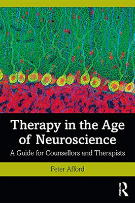 Therapy In The Age Of Neuroscience: A Guide For Counsellors And Therapists - 9781138679351