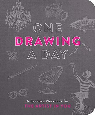 One Drawing A Day: A Creative Workbook For The Artist In You