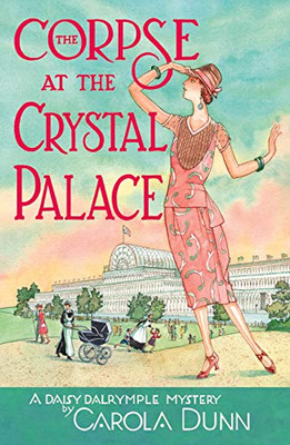 The Corpse At The Crystal Palace: A Daisy Dalrymple Mystery (Daisy Dalrymple Mysteries, 23)