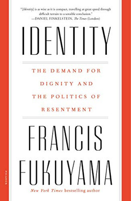 Identity: The Demand For Dignity And The Politics Of Resentment