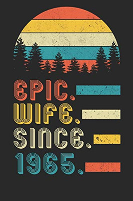 Womens Epic Wife since 1965 Notebook: 55th Wedding Anniversary Gift for Her.