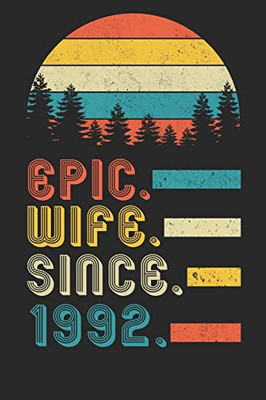 Womens Epic Wife since 1992 Notebook: 28th Wedding Anniversary Gift for Her.