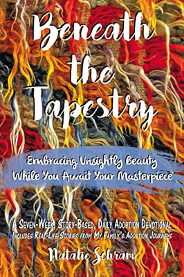 Beneath The Tapestry: Embracing Unsightly Beauty While You Await Your Masterpiece. - 9781400324453
