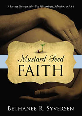 Mustard Seed Faith: A Journey Through Infertility, Miscarriages, Adoption, And Faith - 9781400325337