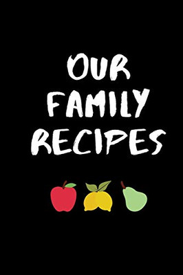 Our family recipes: 6 x 9  Notebook for recording your favorite recipes, Great Gift idea, 120 pages.
