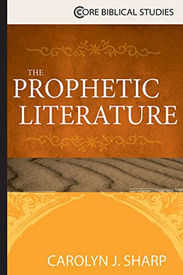 The Prophetic Literature (Core Biblical Studies)