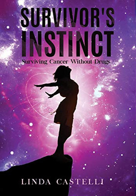 Survivor'S Instinct: Surviving Cancer Without Drugs - 9781432779412