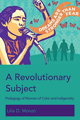 A Revolutionary Subject: Pedagogy Of Women Of Color And Indigeneity (Education And Struggle) - 9781433134067