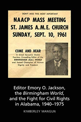 Editor Emory O. Jackson, The Birmingham World, And The Fight For Civil Rights In Alabama, 1940-1975 (Aejmc - Peter Lang Scholarsourcing Series) - 9781433148026