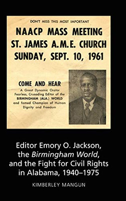 Editor Emory O. Jackson, The Birmingham World, And The Fight For Civil Rights In Alabama, 1940-1975 (Aejmc - Peter Lang Scholarsourcing Series) - 9781433148033