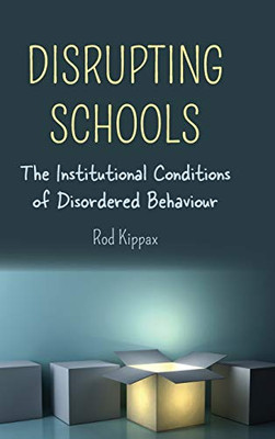 Disrupting Schools: The Institutional Conditions Of Disordered Behaviour (Disability Studies In Education) - 9781433162305