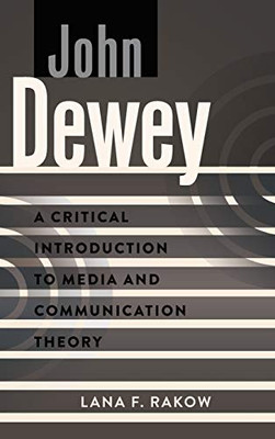 John Dewey: A Critical Introduction To Media And Communication Theory - 9781433167317