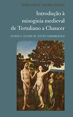 Introdução À Misoginia Medieval De Tertuliano A Chaucer: Estudo E Leitura De Textos Fundamentais (Portuguese Edition) - 9781433170508