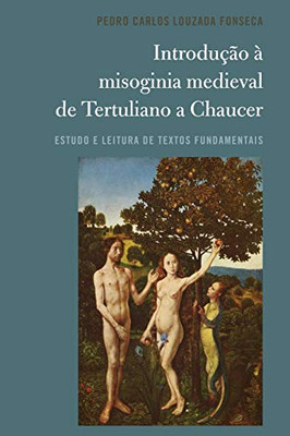 Introdução À Misoginia Medieval De Tertuliano A Chaucer: Estudo E Leitura De Textos Fundamentais (Portuguese Edition) - 9781433170515