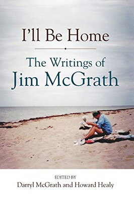 I'Ll Be Home: The Writings Of Jim Mcgrath (Excelsior Editions)