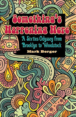 Something'S Happening Here: A Sixties Odyssey From Brooklyn To Woodstock (Excelsior Editions)