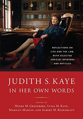Judith S. Kaye In Her Own Words: Reflections On Life And The Law, With Selected Judicial Opinions And Articles (Excelsior Editions)