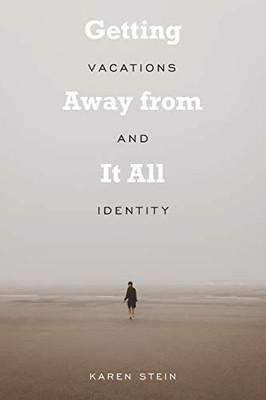 Getting Away From It All: Vacations And Identity