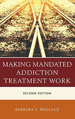 Making Mandated Addiction Treatment Work - 9781442268586