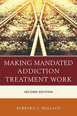 Making Mandated Addiction Treatment Work - 9781442268593