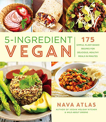 5-Ingredient Vegan: 175 Simple, Plant-Based Recipes For Delicious, Healthy Meals In Minutes